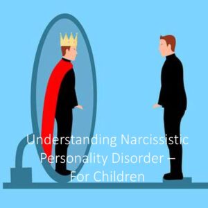 Understanding Narcissistic Personality Disorder – For Children